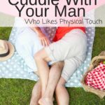Do you struggle with your man's desire for physical touch? Don't worry these ways to cuddle with your physical touch man will help you make loving him easy! Just choose one to implement this week.